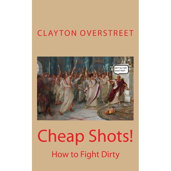 Cheap Shots : How to Fight Dirty