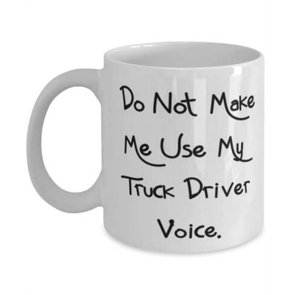 Cheap Truck driver Gifts, Do Not Make Me Use My Truck Driver Voice, Holiday 15oz Mug For Truck driver, Truck driver gift ideas, Unique truck driver gifts, Best truck driver gifts, Personalized