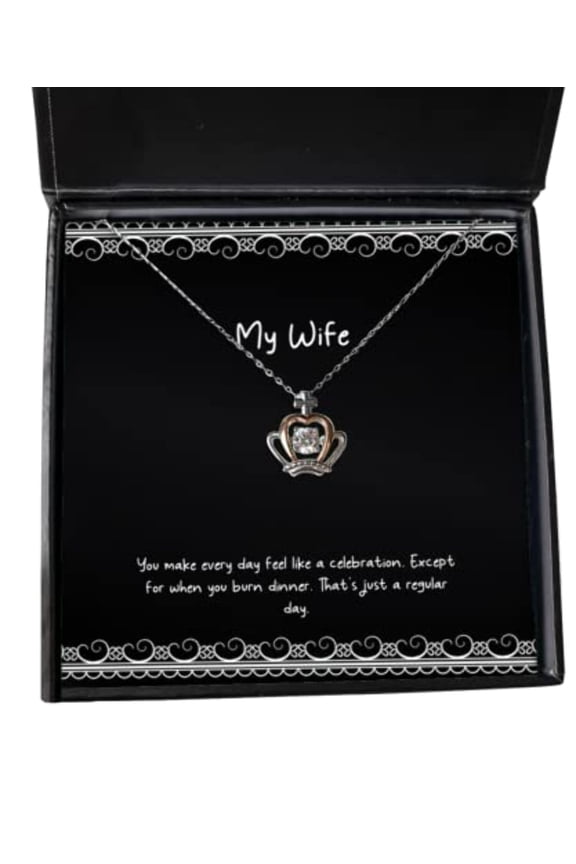 Cheap Wife Gifts, You Make Every Day Feel Like a Celebration. Except for When, Fancy Holiday Crown Pendant Necklace from Wife, Wedding Gifts, Birthday Gifts