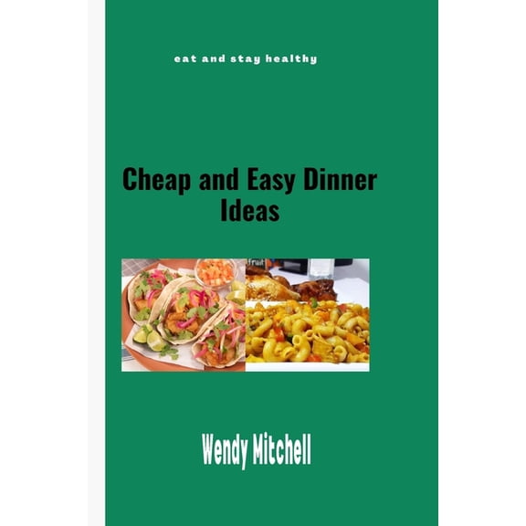 Cheap and Easy Dinner Ideas: Eat and stay healthy.