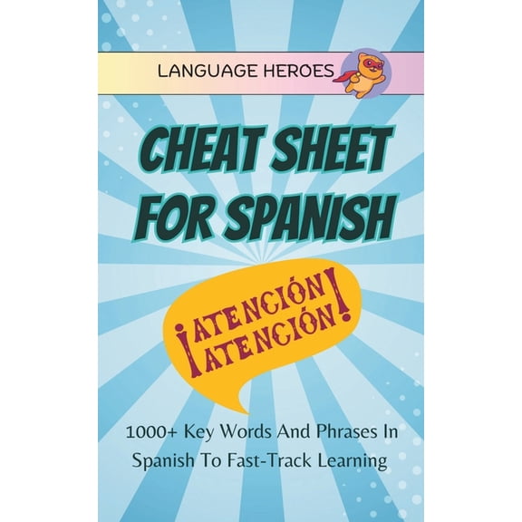 Cheat Sheet for Spanish : 1000+ Key Words and Phrases in Spanish to Fast-Track Learning (Paperback)