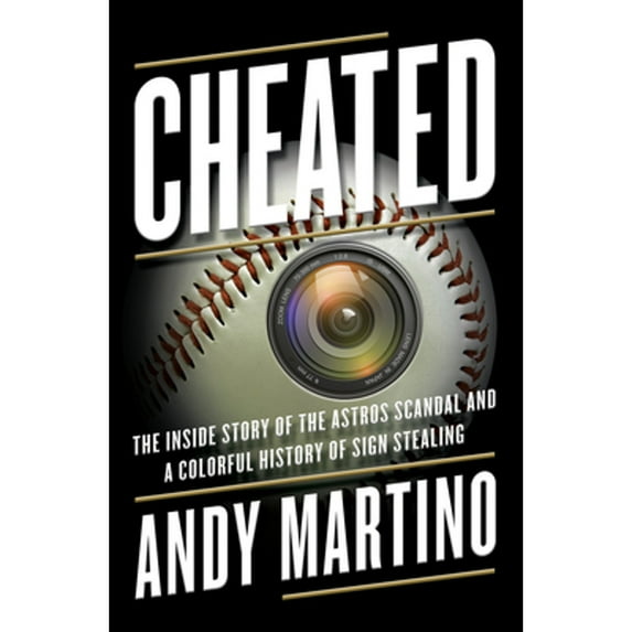 Cheated : The Inside Story of the Astros Scandal and a Colorful History of Sign Stealing (Hardcover)