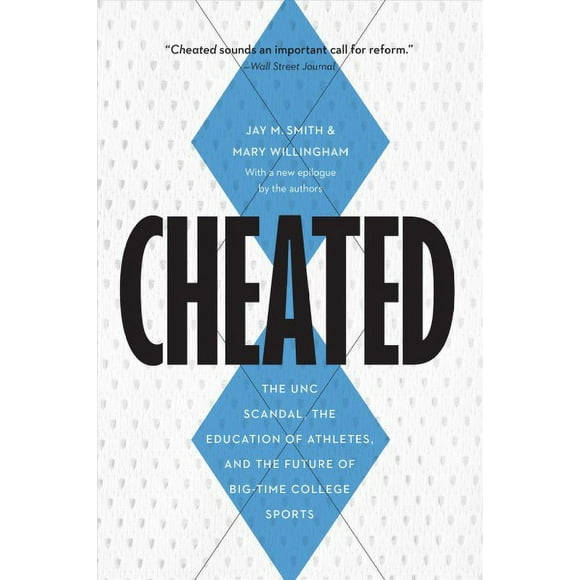 Cheated : The UNC Scandal, the Education of Athletes, and the Future of Big-Time College Sports (Paperback)