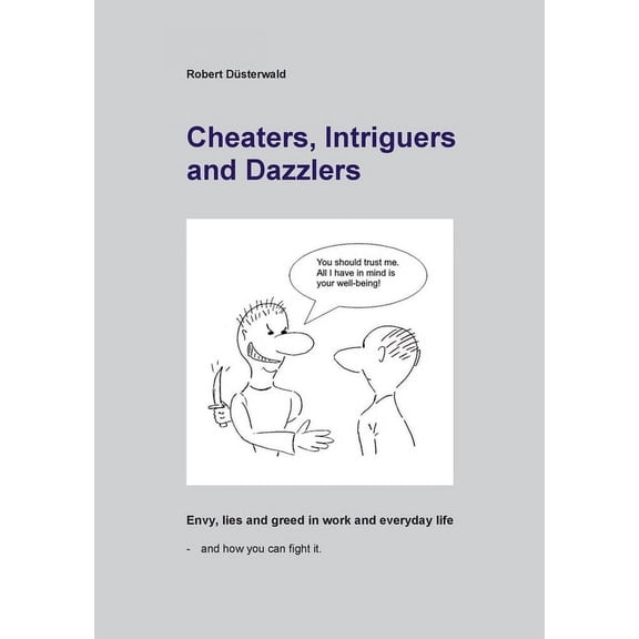 Cheaters, Intriguers and Dazzlers: Envy, greed and lies in work and everyday life - and how you can fight it, (Paperback)