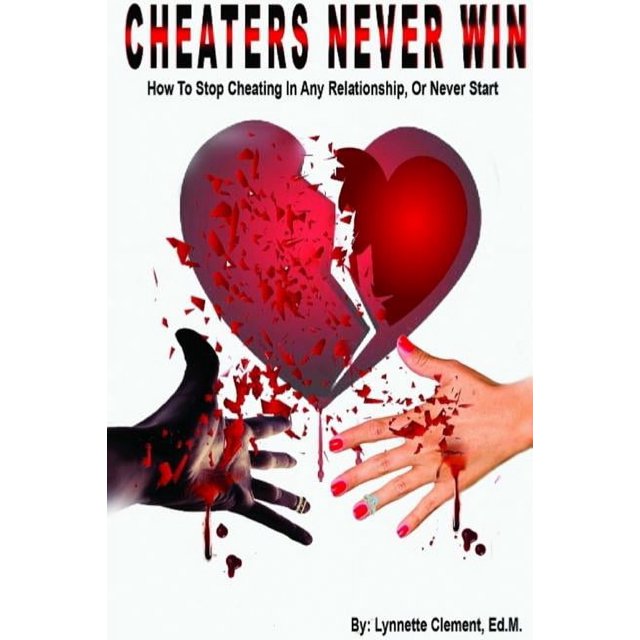 Cheaters Never Win: How to Stop Cheating In Any Relationship or Never ...