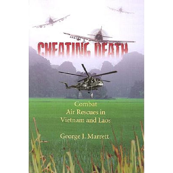 Pre-Owned Cheating Death: Combat Air Rescues in Vietnam and Laos (Hardcover) 1588341046 9781588341044