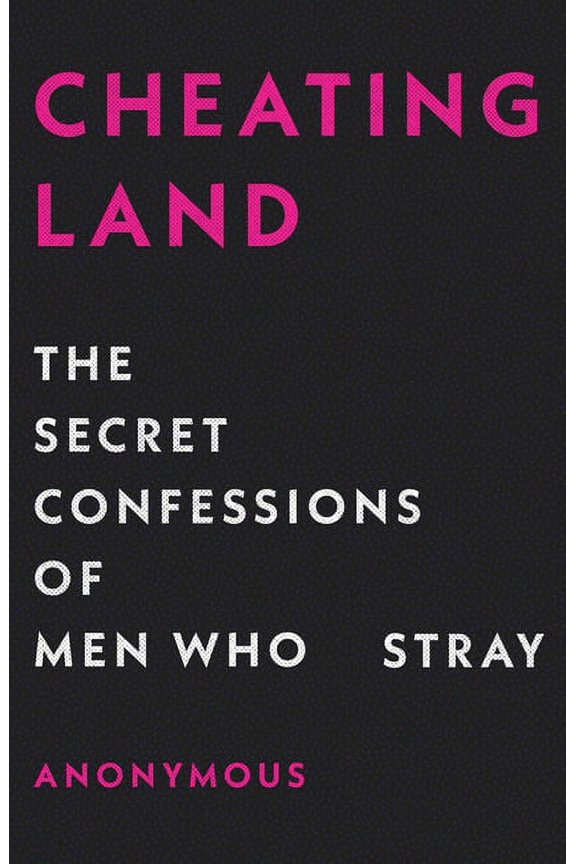 Cheatingland: The Secret Confessions of Men Who Stray, (Hardcover)