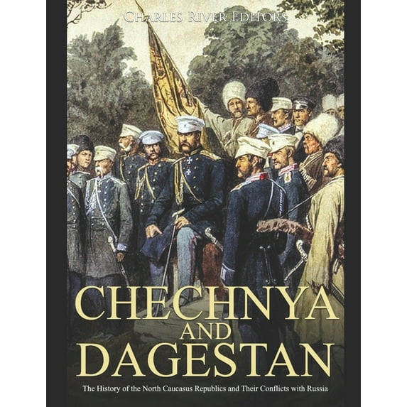 Chechnya and Dagestan: The History of the North Caucasus Republics and Their Conflicts with Russia (Paperback)