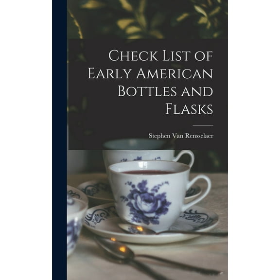 Check List of Early American Bottles and Flasks, (Hardcover)