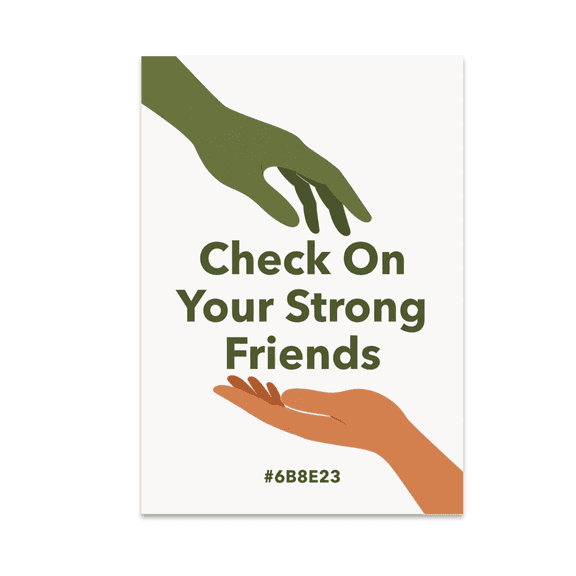 Check On Your Strong Friends - Mental Health Awareness - 13x19 Poster Print