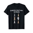 thumbnail image 1 of Check Out My 6 Pack Funny Quote For Chess Lover T-Shirt, 1 of 5