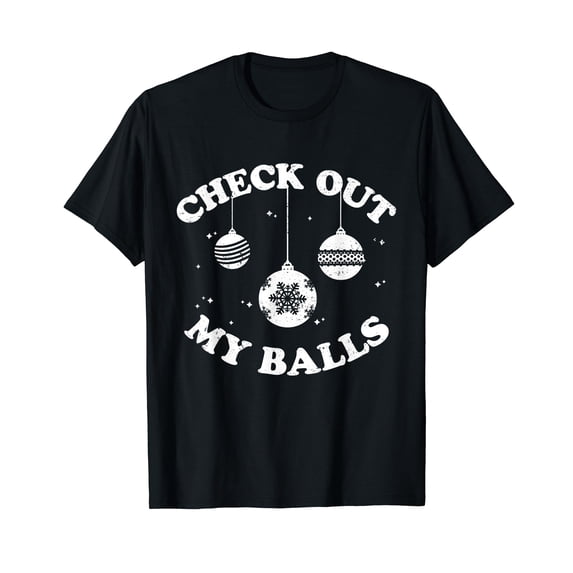 Check Out My Balls Sarcastic Joke Humor Funny Christmas Men T-Shirt