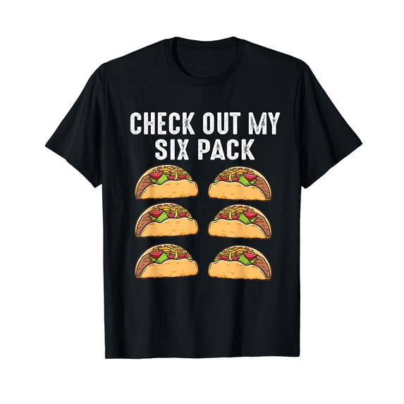 Check Out My Six Pack 6-Pack Tacos - Funny T-Shirt