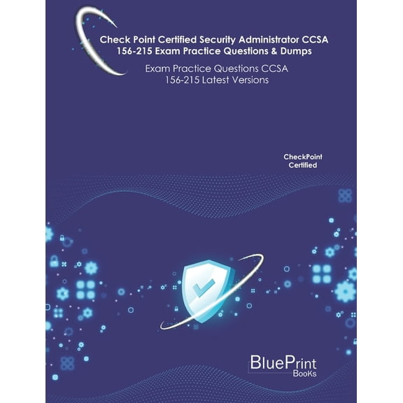 Check Point Certified Security Administrator CCSA 156-215 Exam Practice Questions & Dumps: Exam Practice CCSA 156-215 Latest Versions (Paperback)