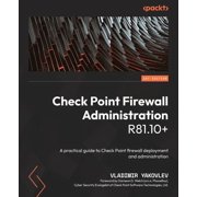 Check Point Firewall Administration R81.10+ A practical guide to Check Point firewall deployment and administration, Paperback