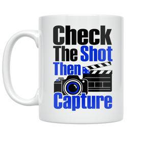 Check The Shot Then Capture - Content Creator - 11 oz Ceramic Coffee Mug