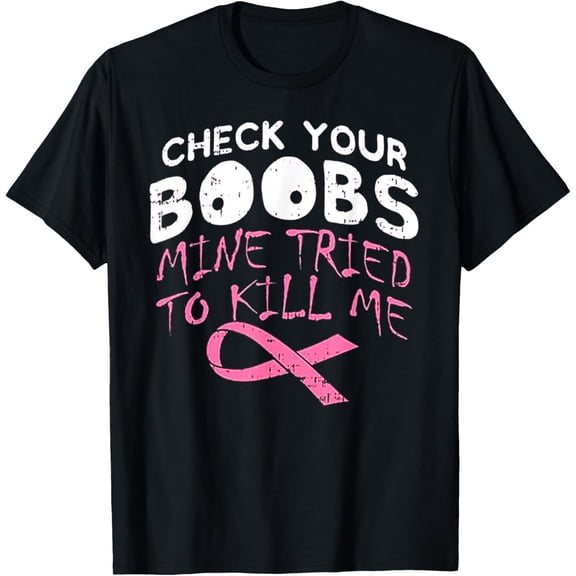 Check Your Boobs Mine Tried To Kill Me Funny Breast Cancer T-Shirt