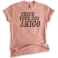 thumbnail image 1 of Check Your Ego Amigo Shirt, Unisex Women's Men's Shirt, Funny Shirt Saying, Funny Shirt Quote, Tshirt Quote, Heather Sunset, Small, 1 of 6