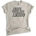 thumbnail image 1 of Check Your Ego Amigo Shirt, Unisex Women's Men's Shirt, Funny Shirt Saying, Funny Shirt Quote, Tshirt Quote, Light Silk Gray, Small, 1 of 6