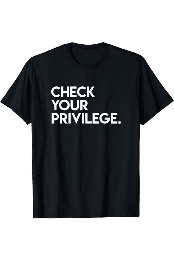 Check Your Privilege Women Empowerment Political T-Shirt T-Shirt