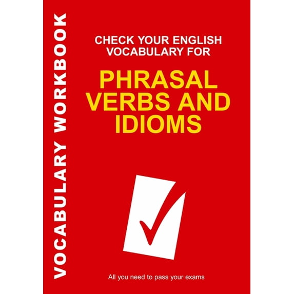 Check Your Vocabulary Check Your English Vocabulary for Phrasal Verbs and Idioms: All You Need to Pass Your Exams., (Paperback)