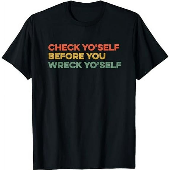 Check Yourself Before You Wreck Yourself Warning Idiom Slang T-Shirt