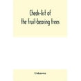 thumbnail image 1 of Check-list of the fruit-bearing trees, shrubs and vines, nut, and other food-plants, in the Park and Orchards of Frank C, (Paperback), 1 of 1