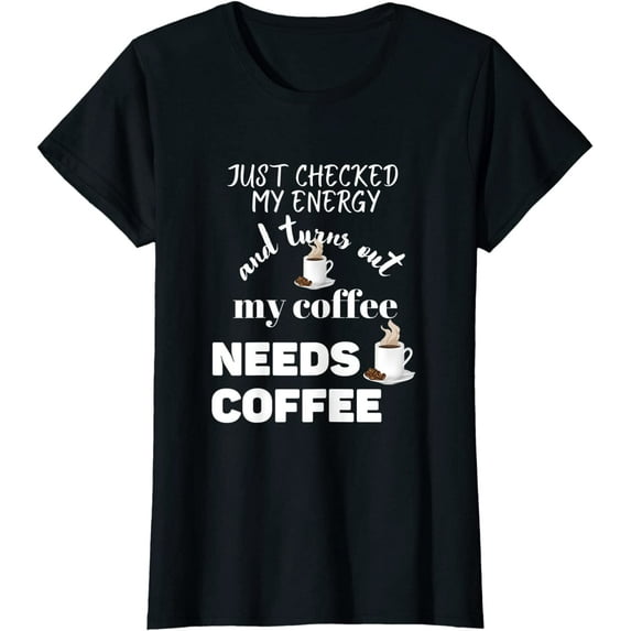 Checked My Energy and My Coffee Needs Coffee T-Shirt