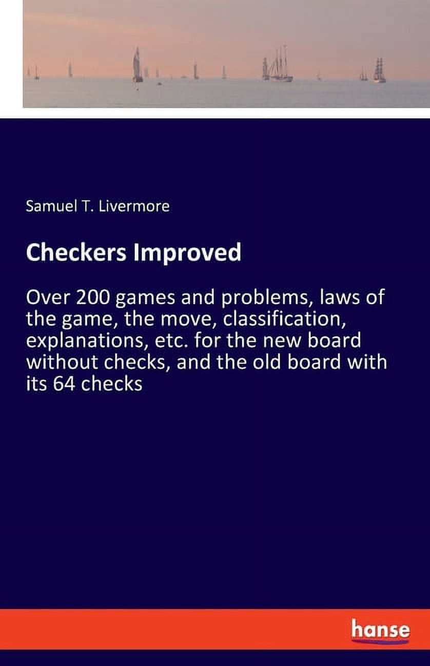 Checkers Improved: Over 200 games and problems, laws of the game, the ...