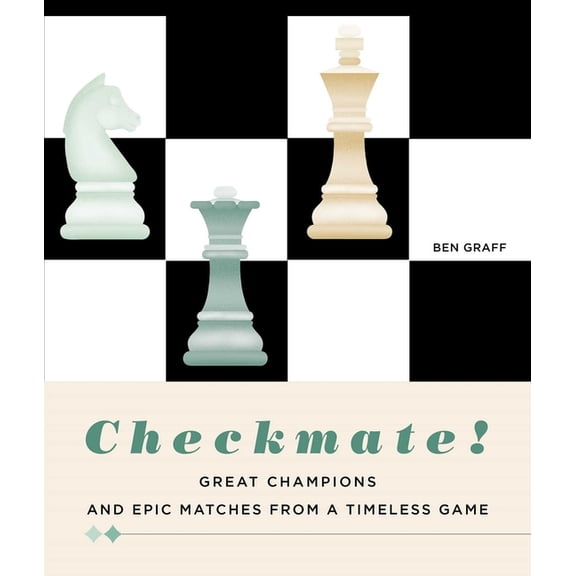 Checkmate!: Great Champions and Epic Matches from a Timeless Game, (Hardcover)