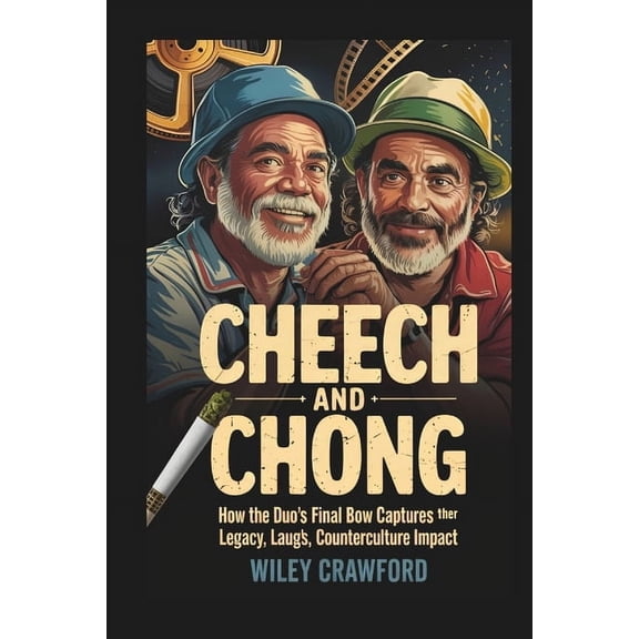 Cheech And Chong: How The Duo's Final Bow Captures Their Legacy, Laughs, And Counterculture Impact, (Paperback)
