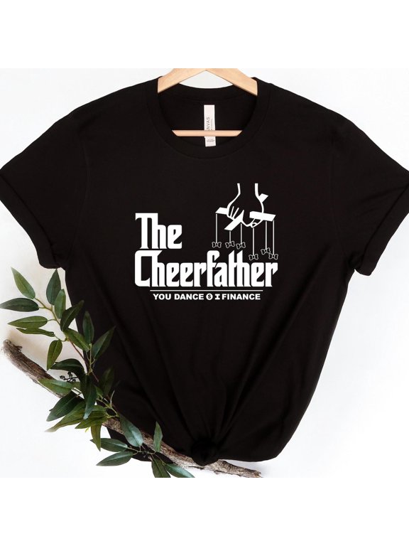 Cheer Dad Cheerfather Cheer Dad Gift Father's Day Dad Cheerleading Dad You Dance I T-shirt