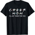 thumbnail image 1 of Cheer Mom I'll Be There For You T-Shirt, 1 of 4