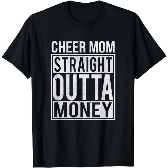 Cheer Mom Straight Outta Money T-Shirt I Cheer Leader Gift T-Shirt