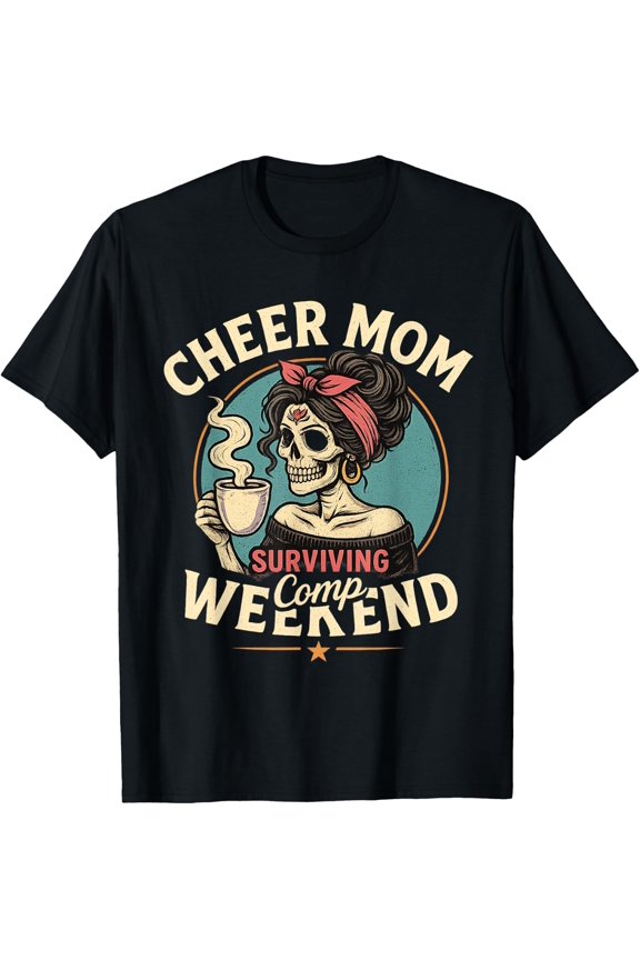 Cheer Mom Surviving Comp Weekend Coffee T-Shirt Size S-5XL