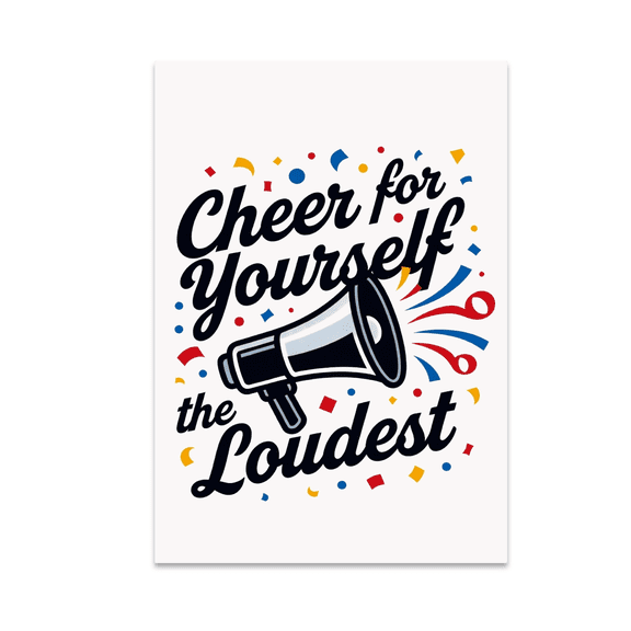 Cheer for Yourself the Loudest - Self-Esteem Motivation - 13x19 Poster Print