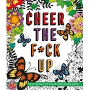 Cheer the F*ck Up: Positive Sh*t to Color Your Mood Happy (Paperback)