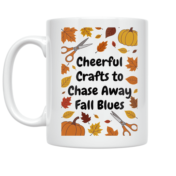 Cheerful Crafts to Chase Away Fall Blues - Fall Craft Enthusiast - 11 oz Ceramic Coffee Mug