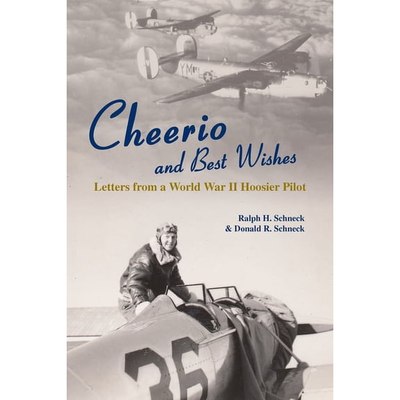 Cheerio and Best Wishes: Letters from a World War II Hoosier Pilot, (Paperback)
