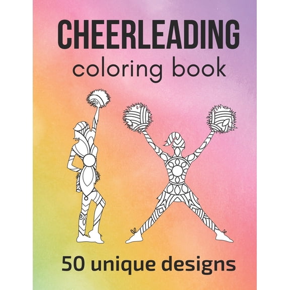 Cheerleading Coloring Book: 50 unique designs - teen and adult coloring pages with cheerleaders' (Paperback) by Claire Sportspassion