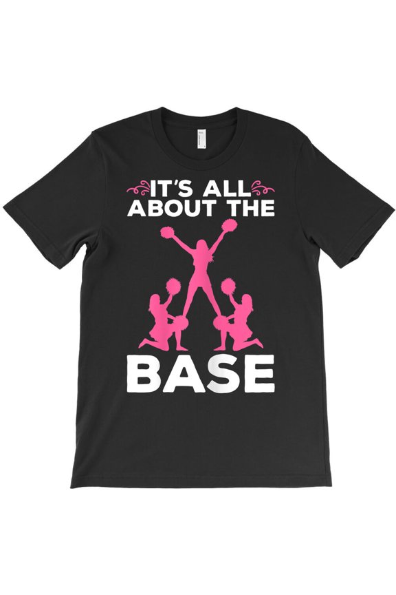 Cheerleading Funny Cheer Team Squad It's All About The Base, G13574 Unisex T-Shirt, Up to Size 5XL