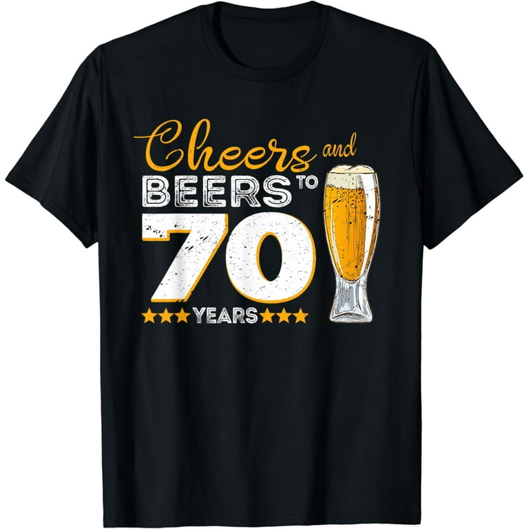 Funny Cheers And Beers To 70 Years Old T Shirt Birthday Gift Funny Cheers And Beers To 70 Years Old T Shirt Birthday Gift