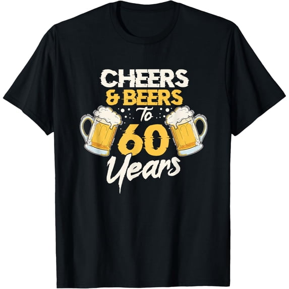 Cheers & Beers To 60 Years 60th Birthday Sixty Anniversary T-Shirt