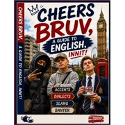 Cheers Bruv, A Guide to English, Innit! A dry humour, tongue in cheek British English Language guide where Roadman, Tow, Paperback
