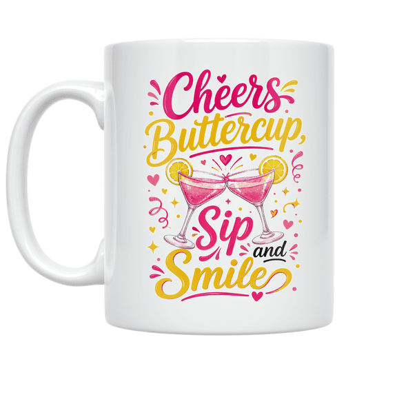 Cheers Buttercup Sip and Smile - Cocktail Party Enthusiast - 11 oz Ceramic Coffee Mug