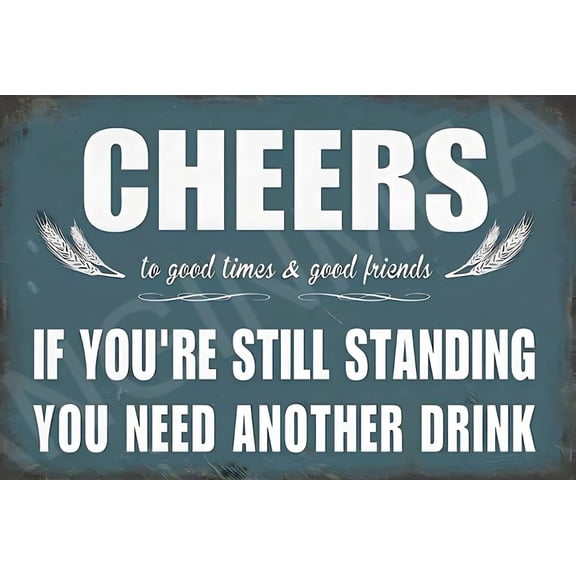 Cheers If You'r Still Standing You Need Another Drink Funny Sign Weatherproof Aluminum 8" x 12"