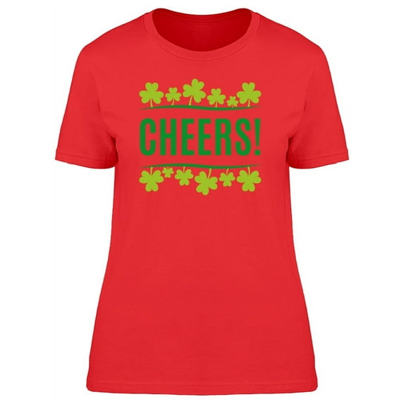 Cheers! Saint Patricks Clovers T-Shirt Women -Image by Shutterstock, Female Large