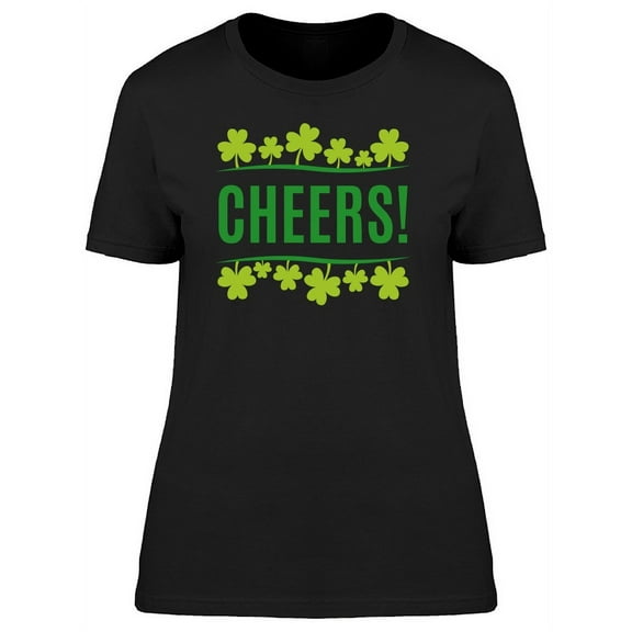 Cheers! Saint Patricks Clovers T-Shirt Women -Image by Shutterstock, Female x-Large