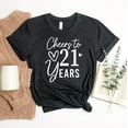 thumbnail image 1 of Cheers To 21 Years T-shirt Birthday Shirt Today My Gift 21St Tee Year Old Top Women's Party Shirts Mom, 1 of 3
