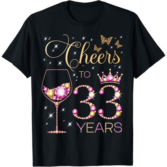Cheers To 33 Years Old 33Rd Birthday Party Women 33Rd Bday Unisex Men Women T-Shirt S-5Xl - Best Birthday Gifts